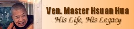 Venerable Master Hsuan Hua - His Life, His Legacy
